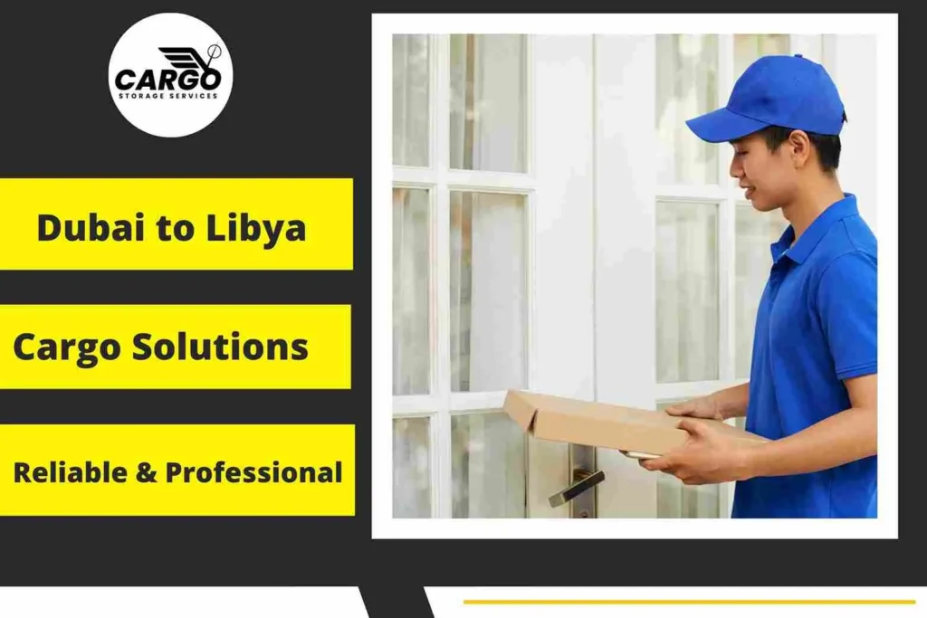 Dubai to Libya Cargo Solutions – Reliable & Professional Services