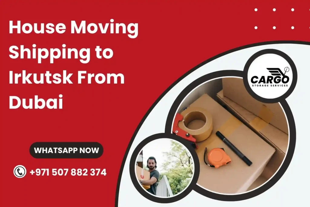 House Moving Shipping to Irkutsk From Dubai