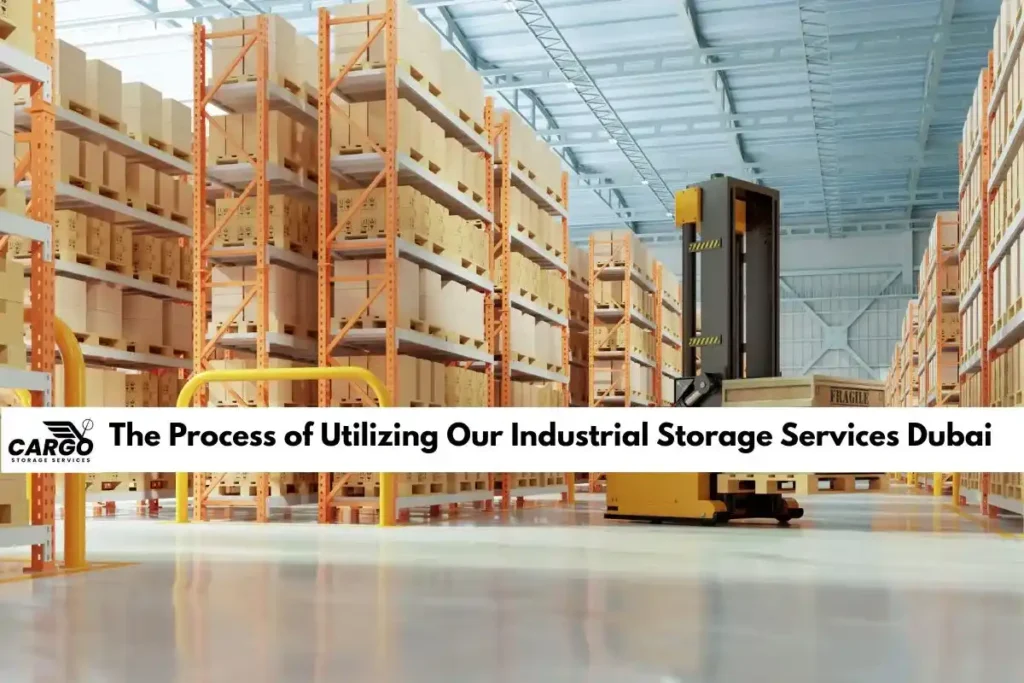 The Process of Utilizing Our Industrial Storage Services Dubai