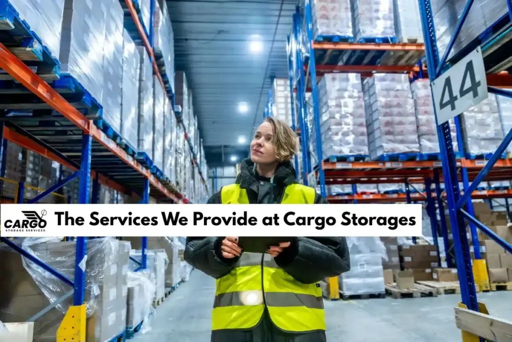 The Services We Provide at Cargo Storages