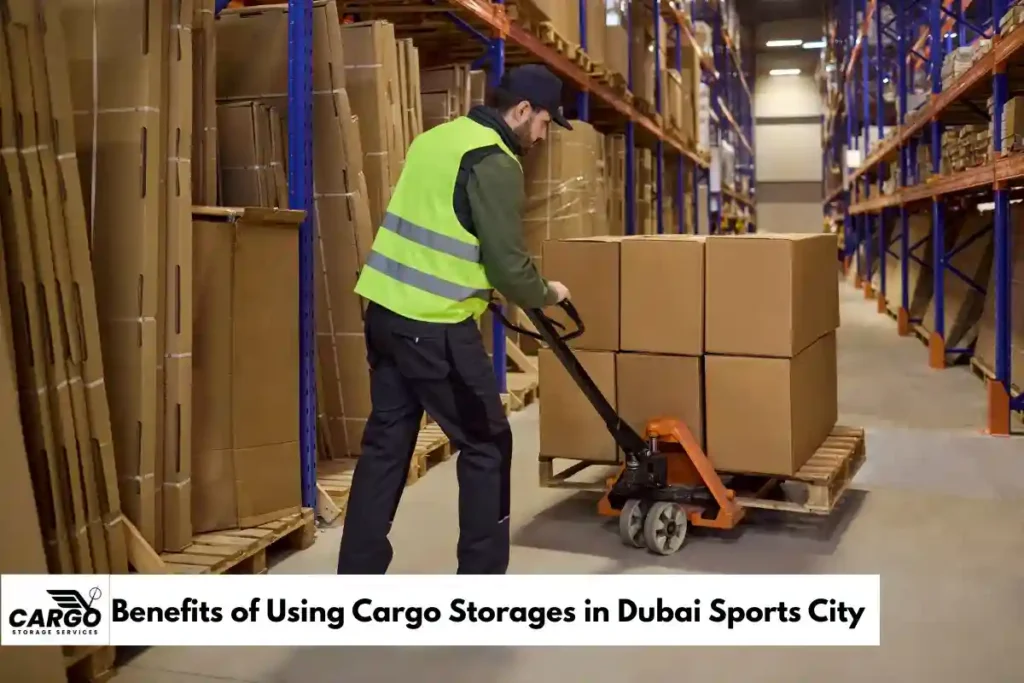 Benefits of Using Cargo Storages in Dubai Sports City
