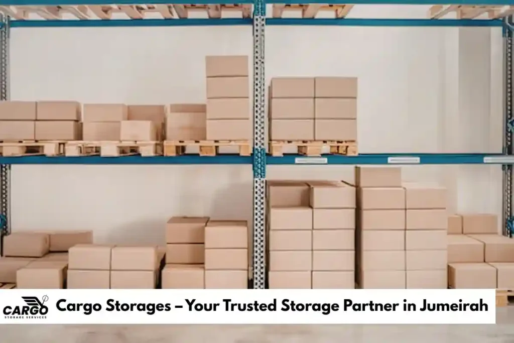 Cargo Storages – Your Trusted Storage Partner in Jumeirah