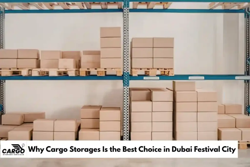 Why Cargo Storages Is the Best Choice in Dubai Festival City